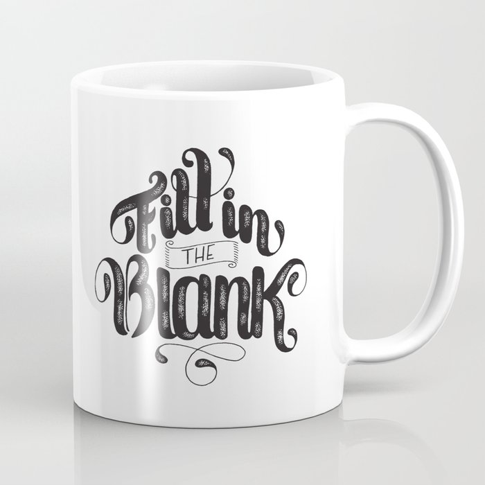 Fill in the Blank Coffee Mug by Joanna Behar